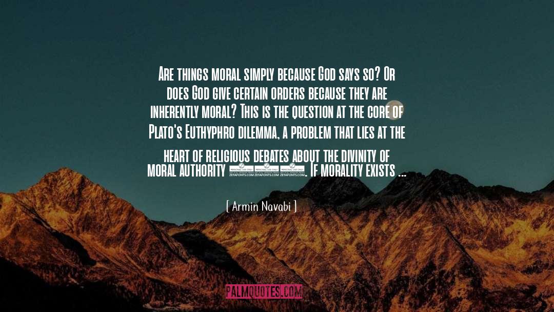 Armin Navabi Quotes: Are things moral simply because