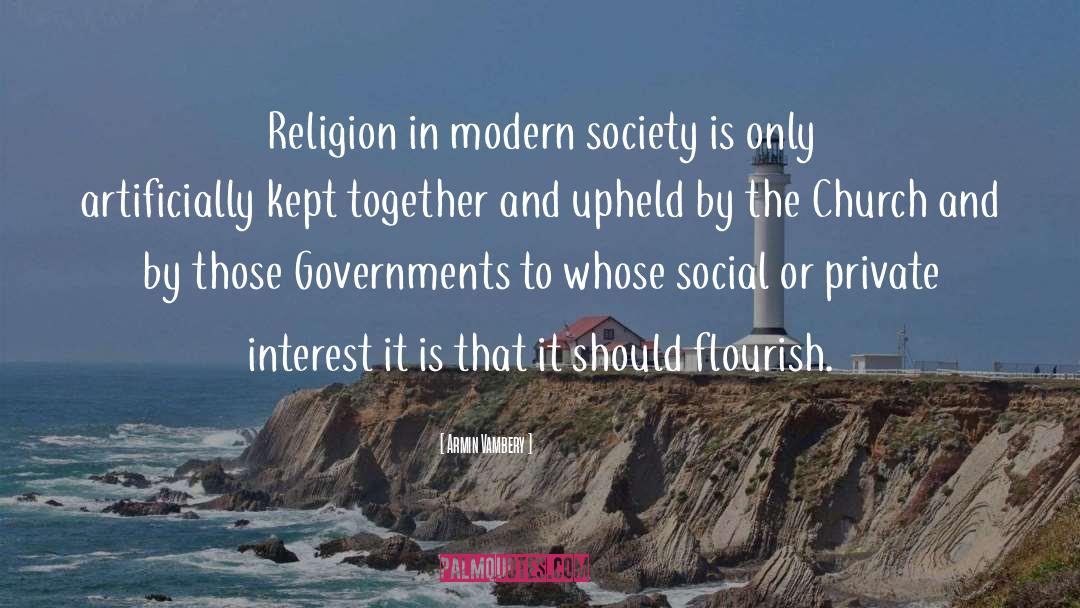 Armin Vambery Quotes: Religion in modern society is