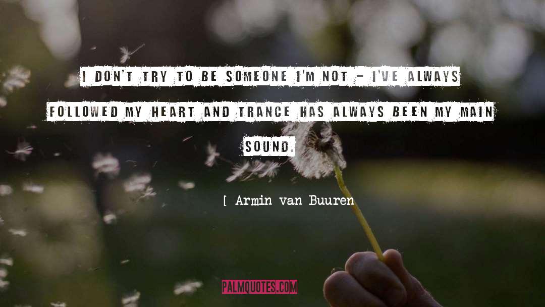 Armin Van Buuren Quotes: I don't try to be