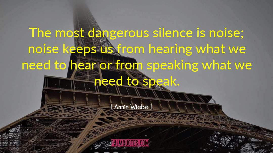 Armin Wiebe Quotes: The most dangerous silence is