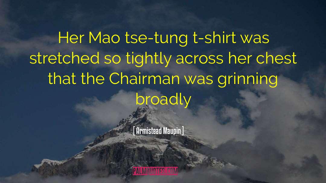 Armistead Maupin Quotes: Her Mao tse-tung t-shirt was