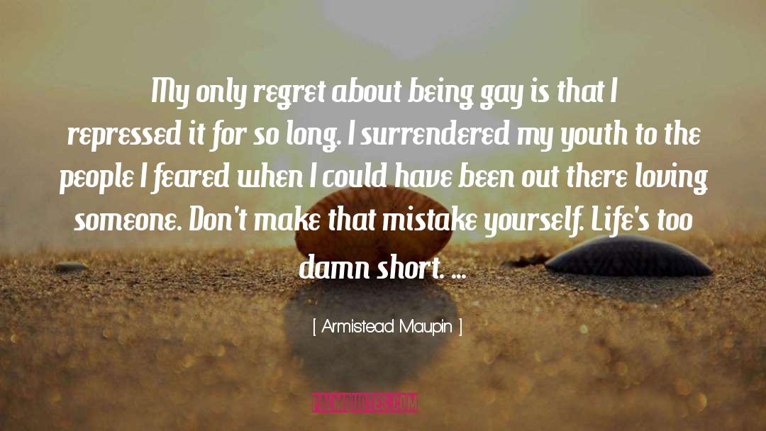 Armistead Maupin Quotes: My only regret about being