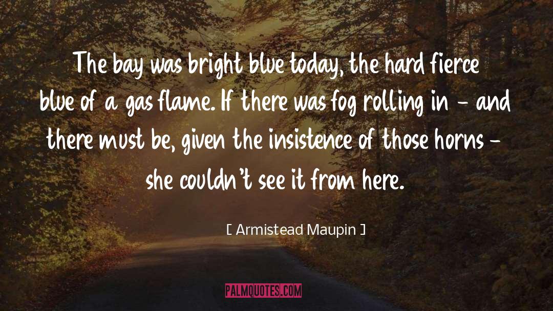 Armistead Maupin Quotes: The bay was bright blue