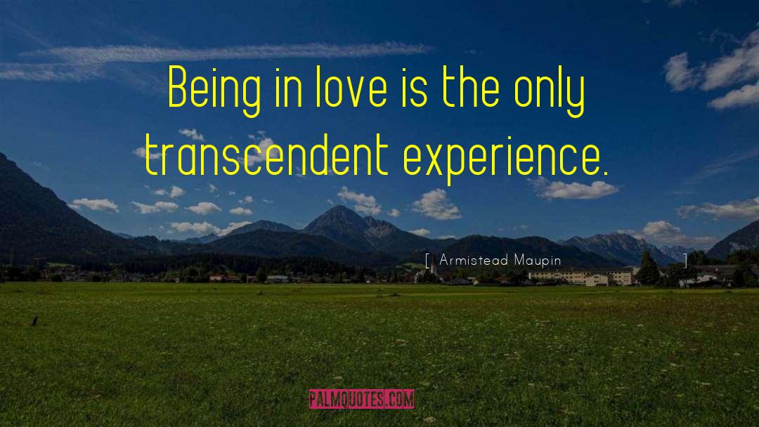 Armistead Maupin Quotes: Being in love is the