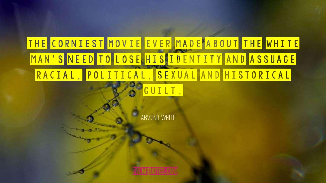 Armond White Quotes: The corniest movie ever made