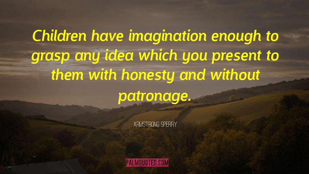 Armstrong Sperry Quotes: Children have imagination enough to