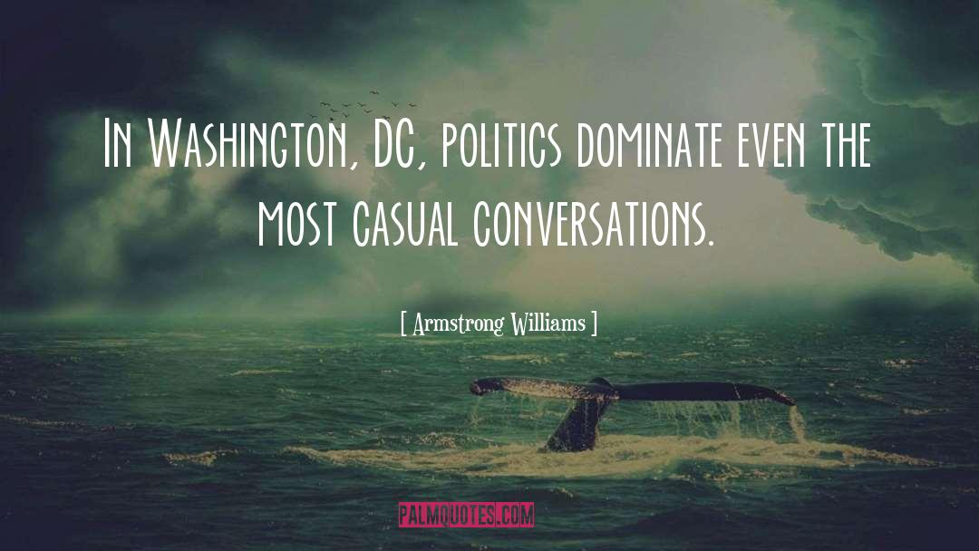 Armstrong Williams Quotes: In Washington, DC, politics dominate