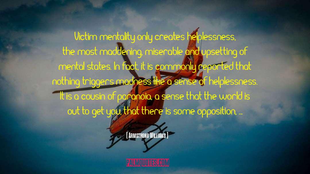 Armstrong Williams Quotes: Victim mentality only creates helplessness,