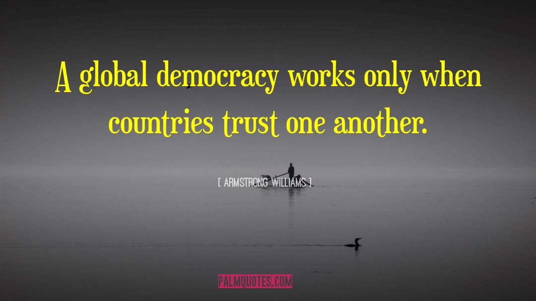 Armstrong Williams Quotes: A global democracy works only