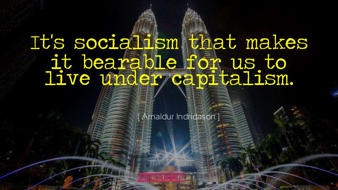 Arnaldur Indridason Quotes: It's socialism that makes it