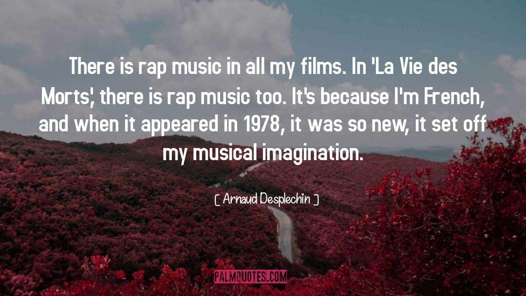 Arnaud Desplechin Quotes: There is rap music in