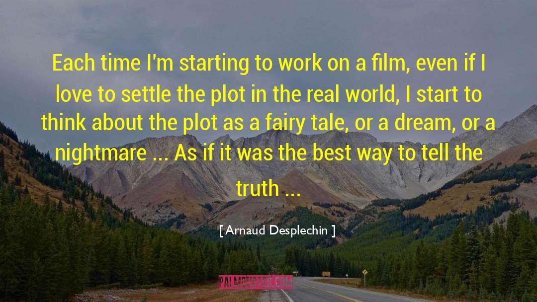 Arnaud Desplechin Quotes: Each time I'm starting to