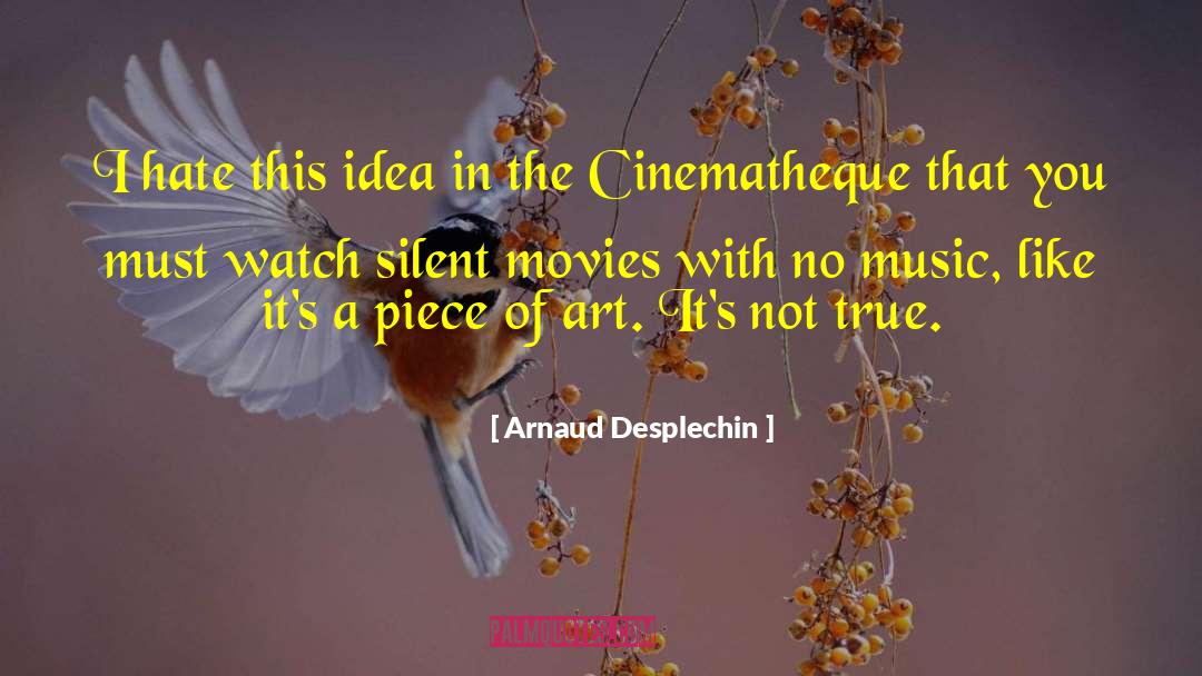 Arnaud Desplechin Quotes: I hate this idea in