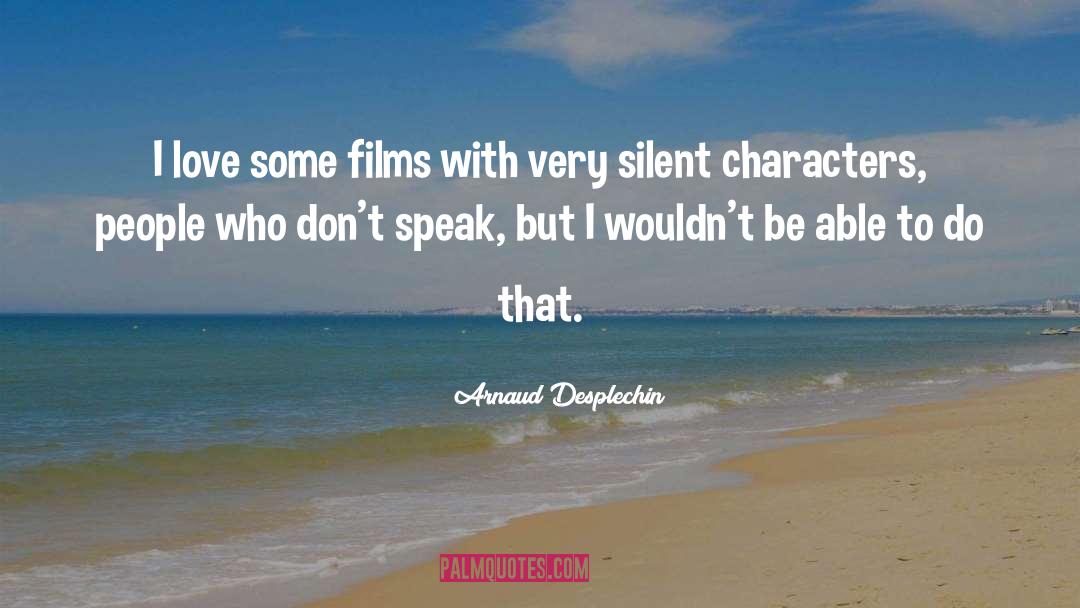 Arnaud Desplechin Quotes: I love some films with