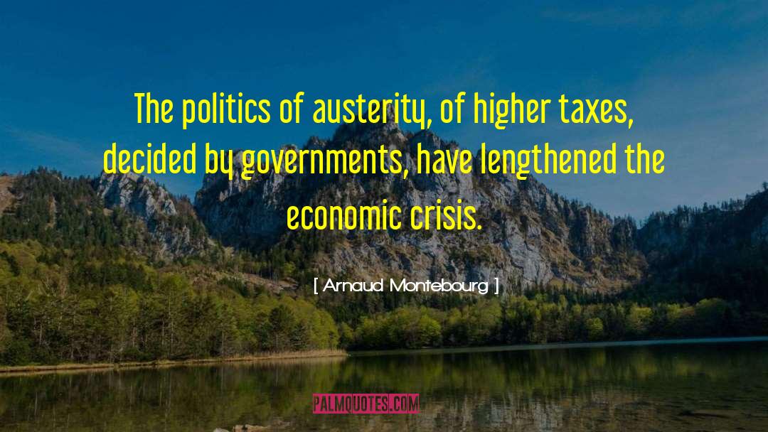 Arnaud Montebourg Quotes: The politics of austerity, of