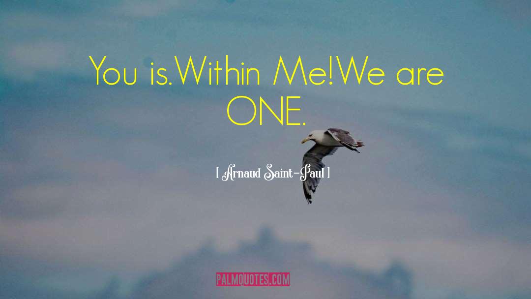 Arnaud Saint-Paul Quotes: You is.<br />Within Me!<br /><br
