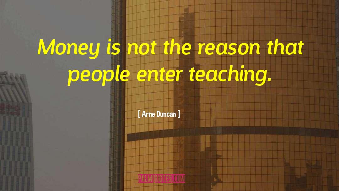 Arne Duncan Quotes: Money is not the reason