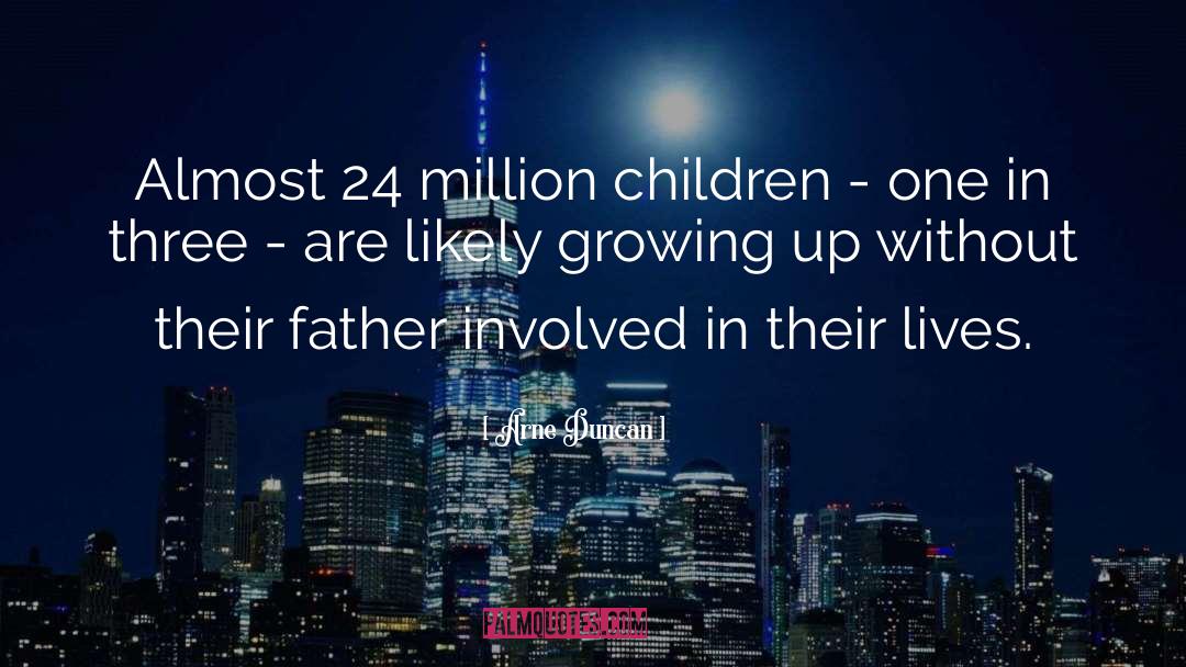 Arne Duncan Quotes: Almost 24 million children -