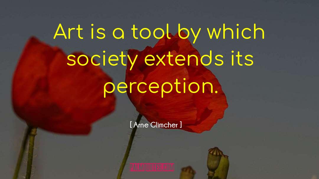 Arne Glimcher Quotes: Art is a tool by