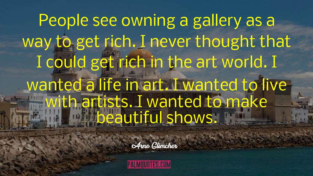 Arne Glimcher Quotes: People see owning a gallery