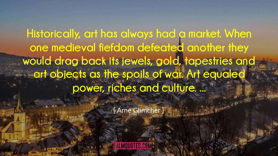 Arne Glimcher Quotes: Historically, art has always had