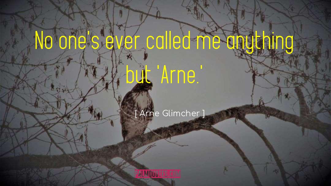 Arne Glimcher Quotes: No one's ever called me