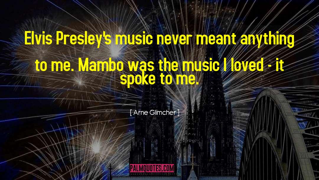 Arne Glimcher Quotes: Elvis Presley's music never meant