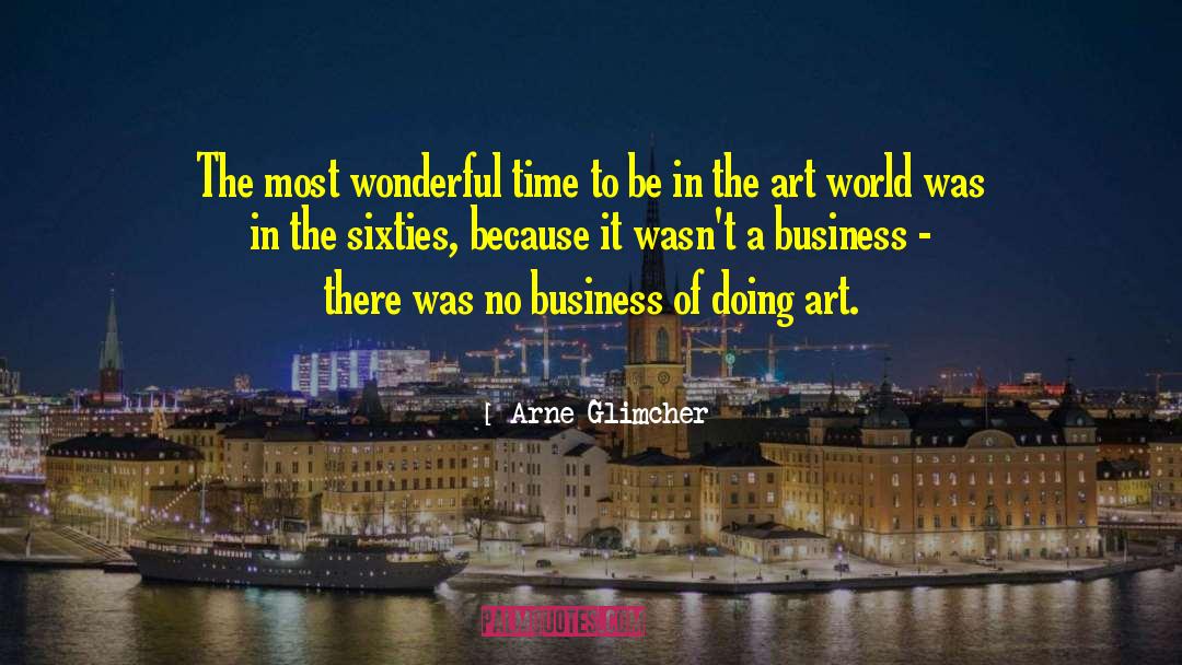 Arne Glimcher Quotes: The most wonderful time to