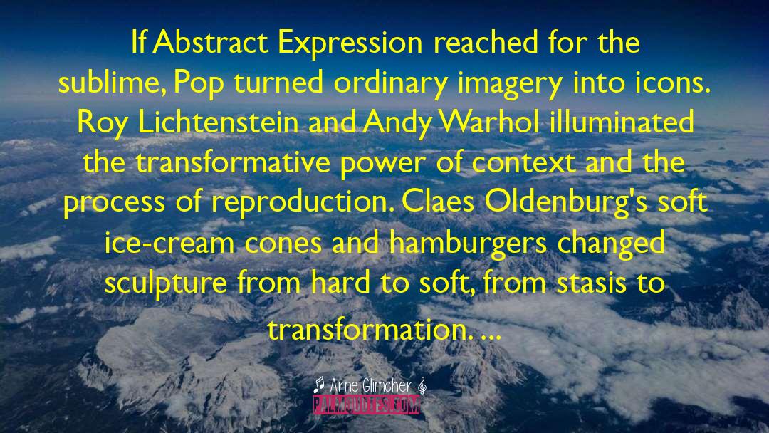 Arne Glimcher Quotes: If Abstract Expression reached for