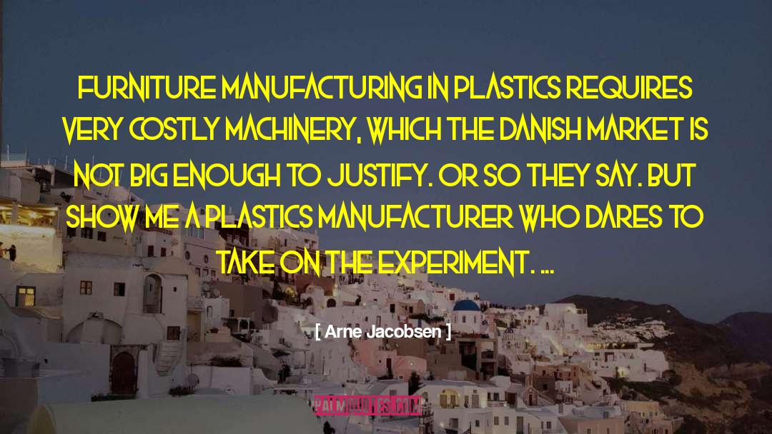 Arne Jacobsen Quotes: Furniture manufacturing in plastics requires