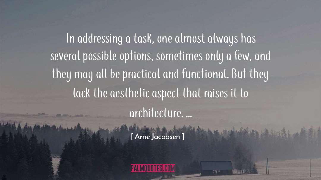 Arne Jacobsen Quotes: In addressing a task, one