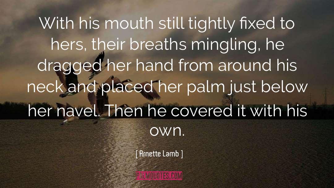 Arnette Lamb Quotes: With his mouth still tightly