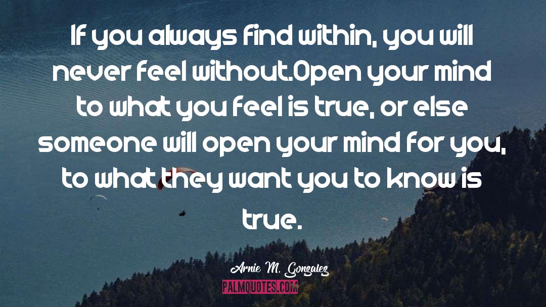 Arnie M. Gonzalez Quotes: If you always find within,