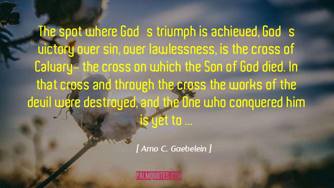 Arno C. Gaebelein Quotes: The spot where God's triumph