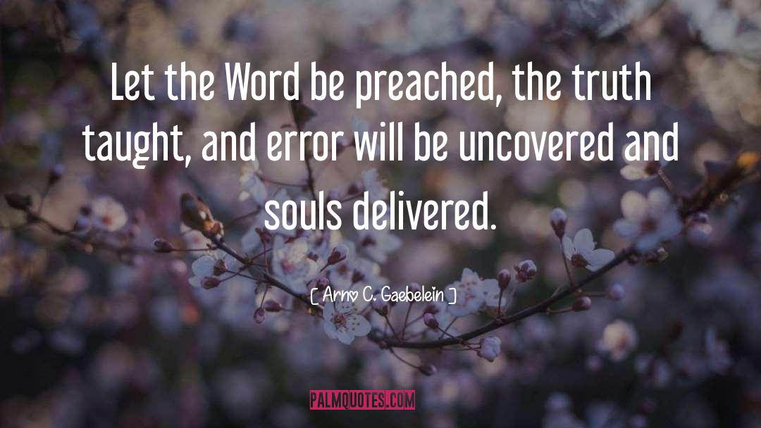 Arno C. Gaebelein Quotes: Let the Word be preached,