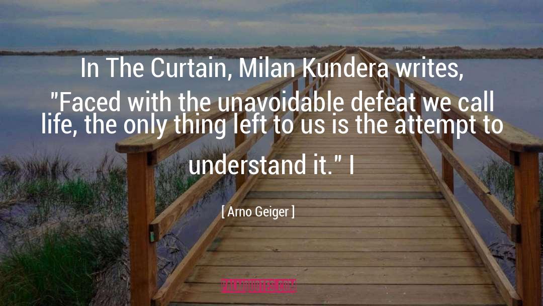 Arno Geiger Quotes: In The Curtain, Milan Kundera