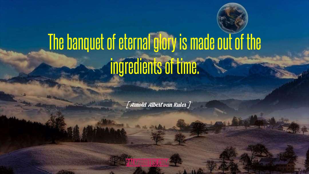 Arnold Albert Van Ruler Quotes: The banquet of eternal glory