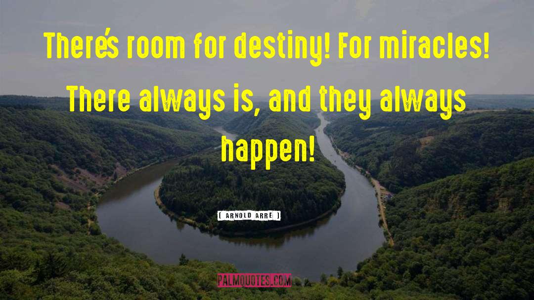 Arnold Arre Quotes: There's room for destiny! For