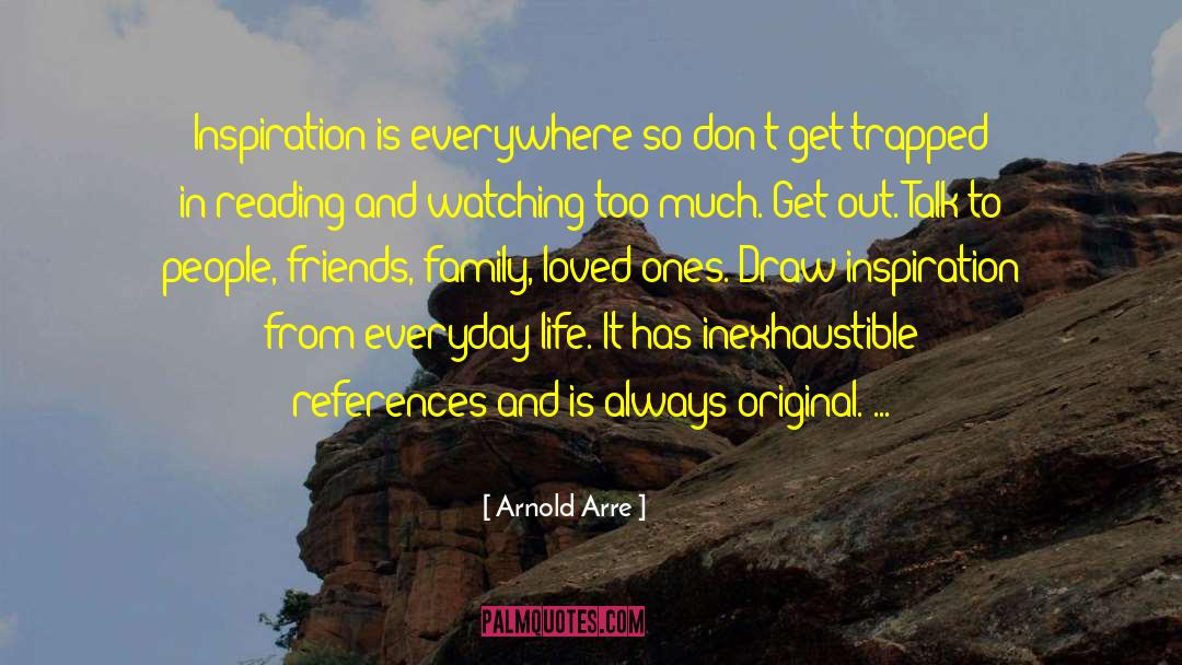 Arnold Arre Quotes: Inspiration is everywhere so don't