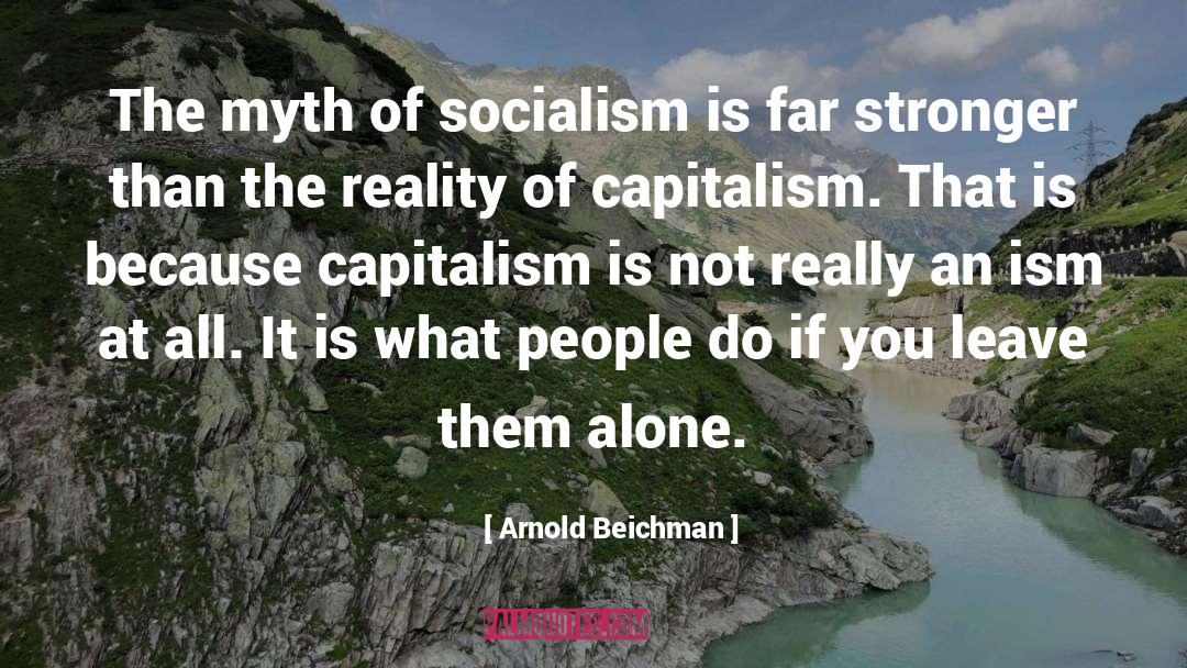 Arnold Beichman Quotes: The myth of socialism is