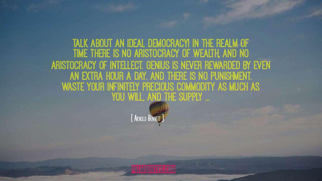 Arnold Bennett Quotes: Talk about an ideal democracy!