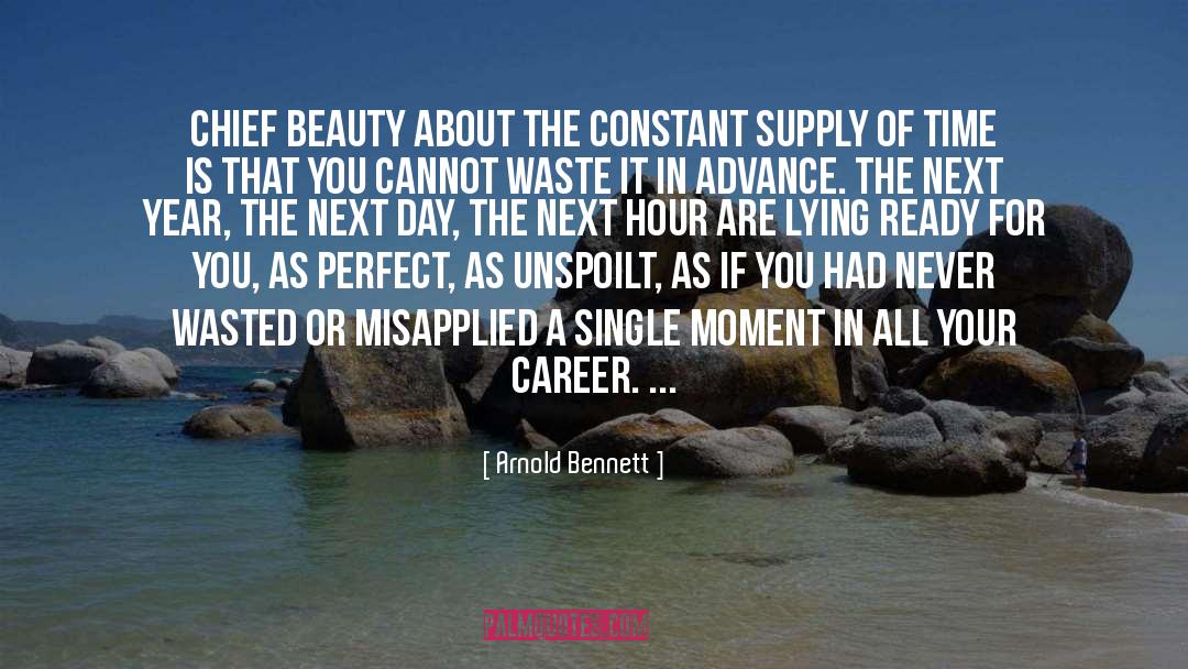 Arnold Bennett Quotes: chief beauty about the constant
