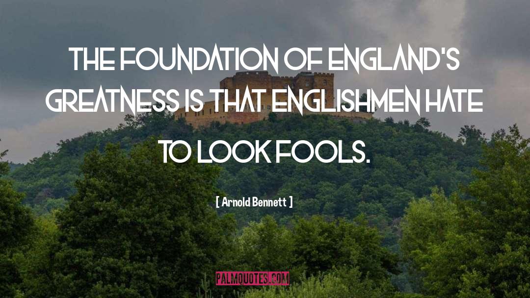 Arnold Bennett Quotes: The foundation of England's greatness