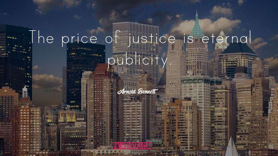 Arnold Bennett Quotes: The price of justice is