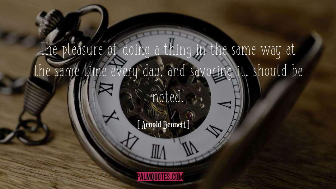 Arnold Bennett Quotes: The pleasure of doing a