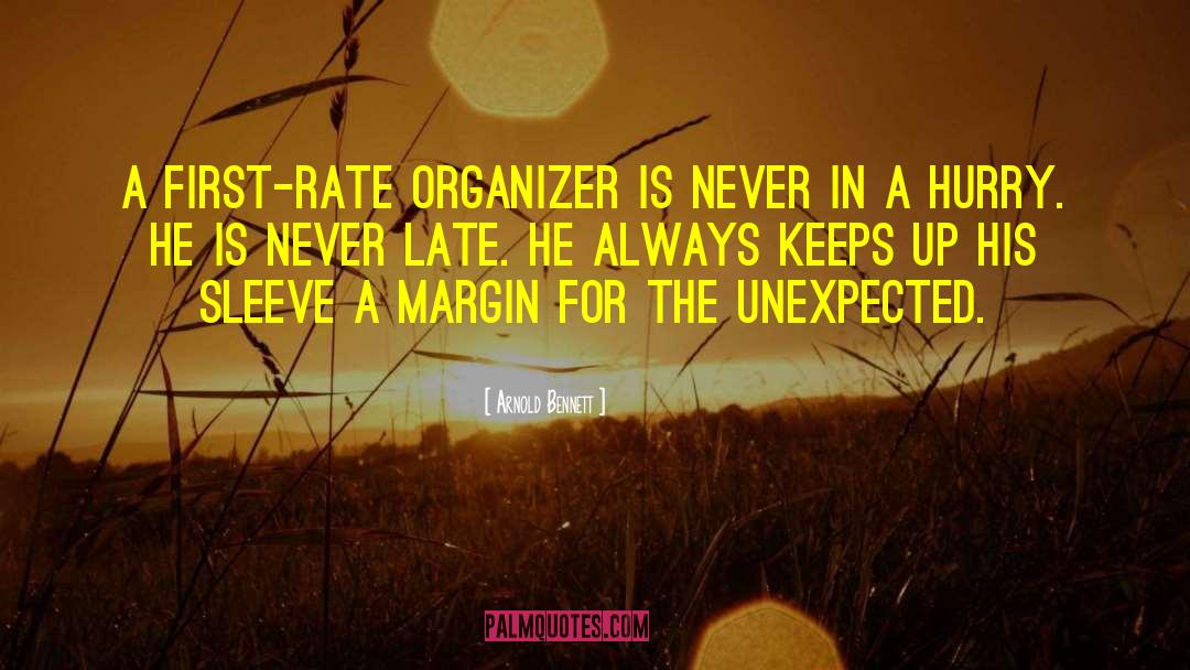 Arnold Bennett Quotes: A first-rate organizer is never