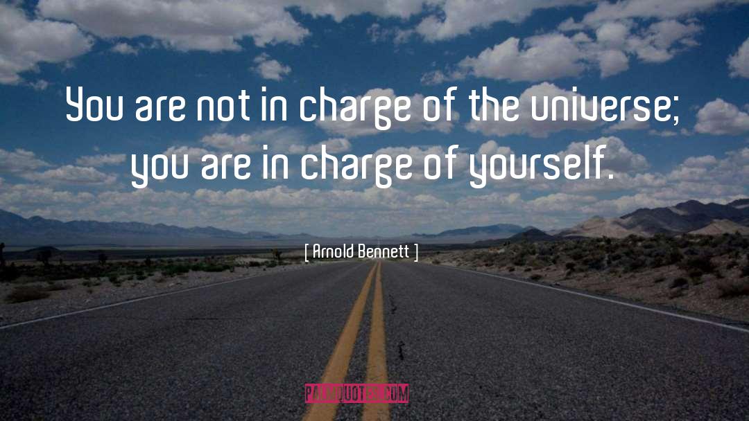 Arnold Bennett Quotes: You are not in charge