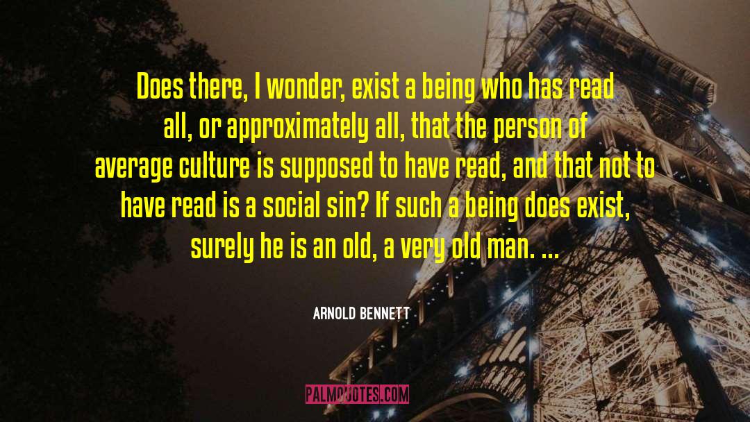 Arnold Bennett Quotes: Does there, I wonder, exist