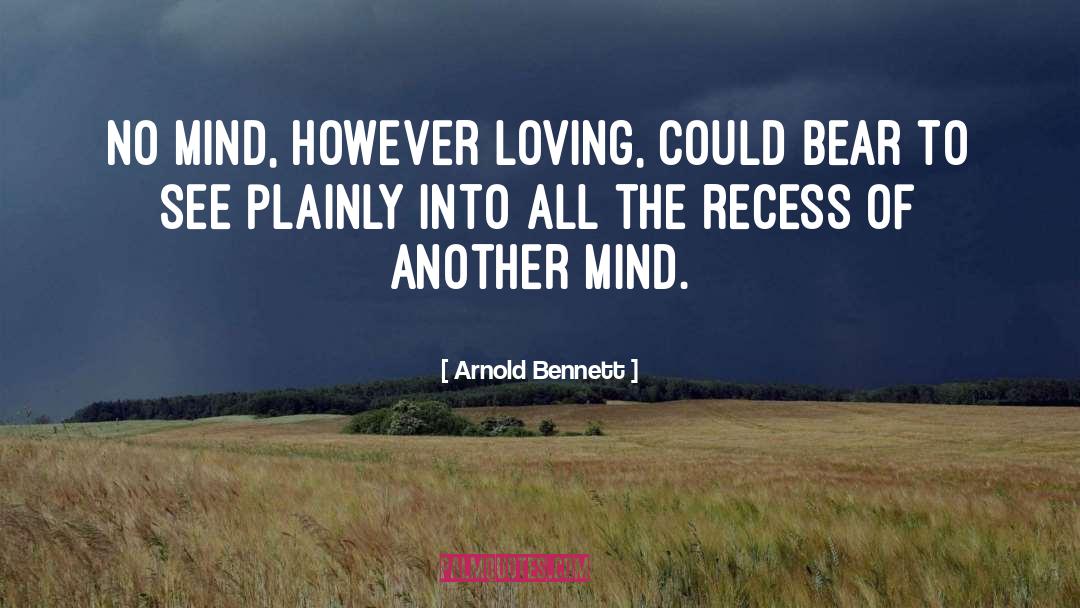 Arnold Bennett Quotes: No mind, however loving, could