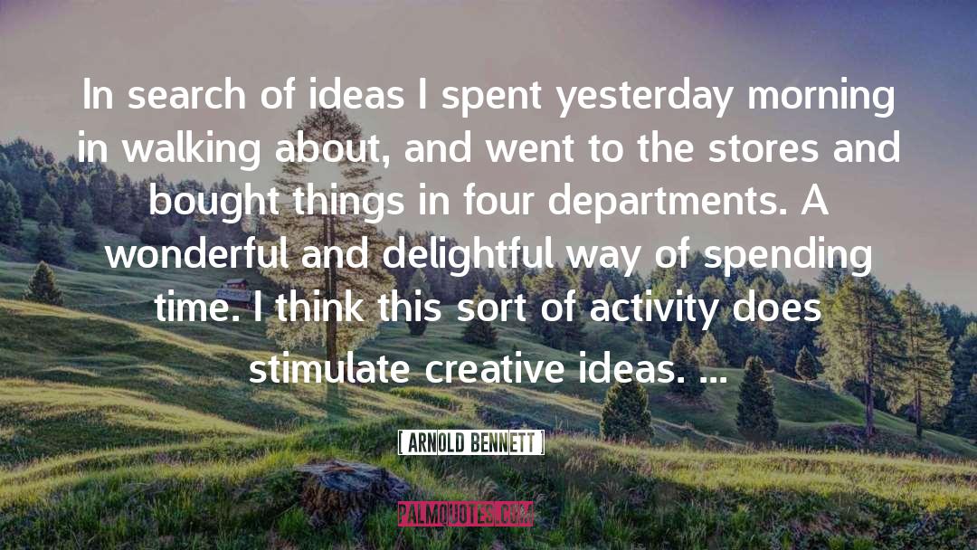 Arnold Bennett Quotes: In search of ideas I